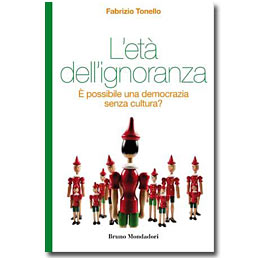 Fabrizio Tonello, L'et dell'ignoranza –  possibile una democrazia senza cultura?, Bruno Mondadori, Milano, 2012, pagg. 160, € 15,00
