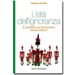 Fabrizio Tonello, «L'età dell'ignoranza – È possibile una democrazia senza cultura?», Bruno Mondadori, Milano, 2012, pagg. 160, € 15,00